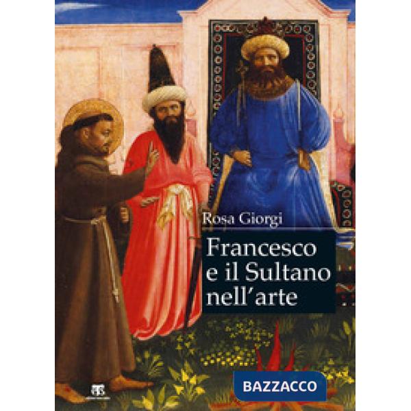 Francesco e il sultano nell'arte. Ediz. a colori