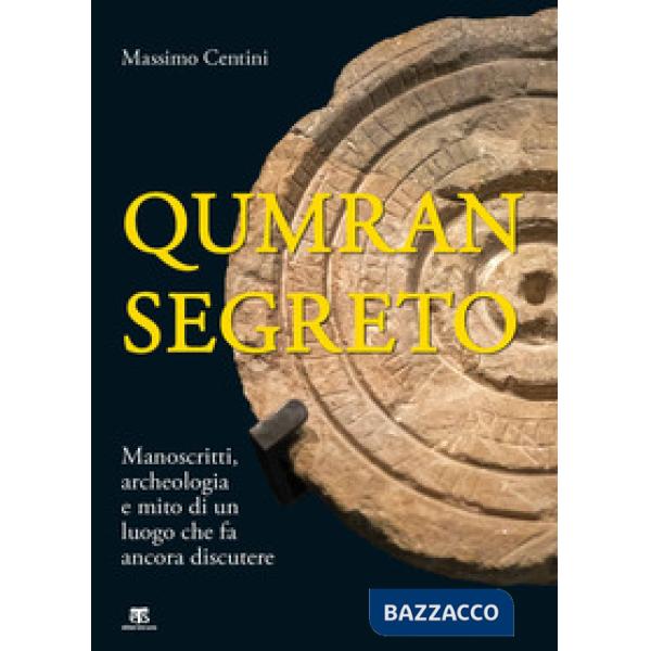 Qumran segreto. Manoscritti, archeologia e mito di un luogo che fa ancora discut