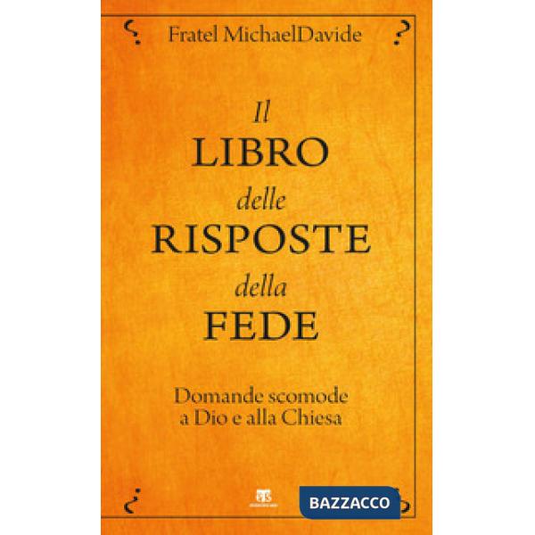 Libro delle risposte della fede. Domande scomode a Dio e alla Chiesa (Il)