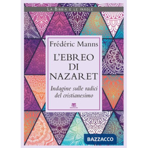 Ebreo di Nazaret. Indagine sulle radici del cristianesimo (L')