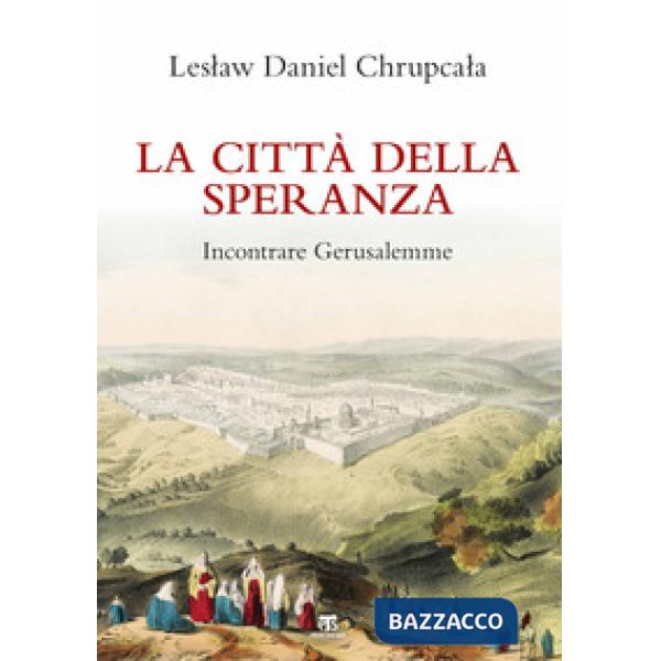 Città della speranza. Incontrare Gerusalemme. Nuova ediz. (La)