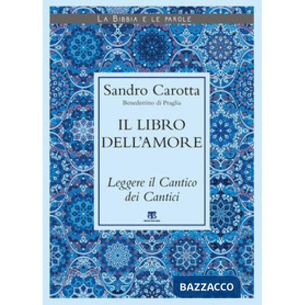 Libro dell'amore. Leggere il Cantico dei Cantici (Il)