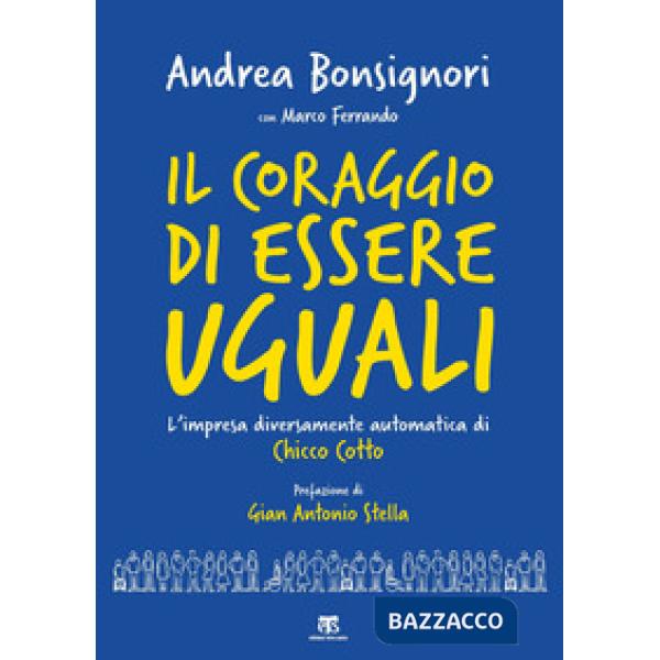 Coraggio di essere uguali. L'impresa diversamente automatica di Chicco Cotto (Il)