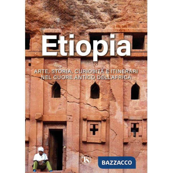 Etiopia. Arte, storia, curiosità e itinerari nel cuore antico dell'Africa. Ediz. illustrata