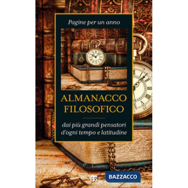 Almanacco filosofico. Pagine per un anno dai più grandi pensatori d'ogni tempo e latitudine