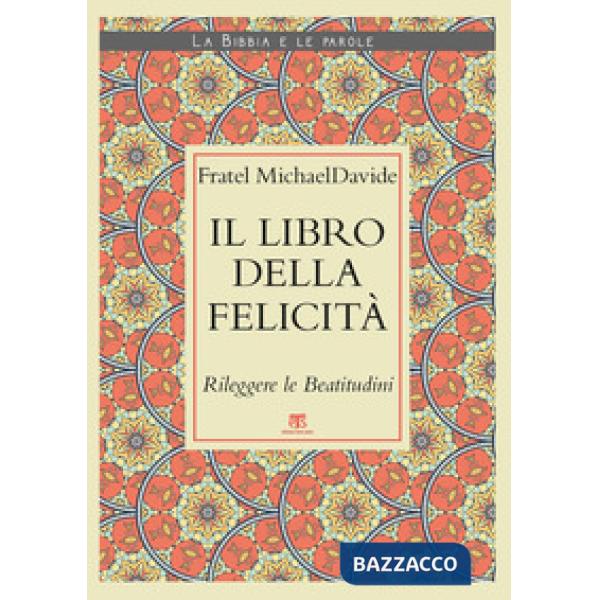 Libro della felicità. Rileggere le Beatitudini (Il)