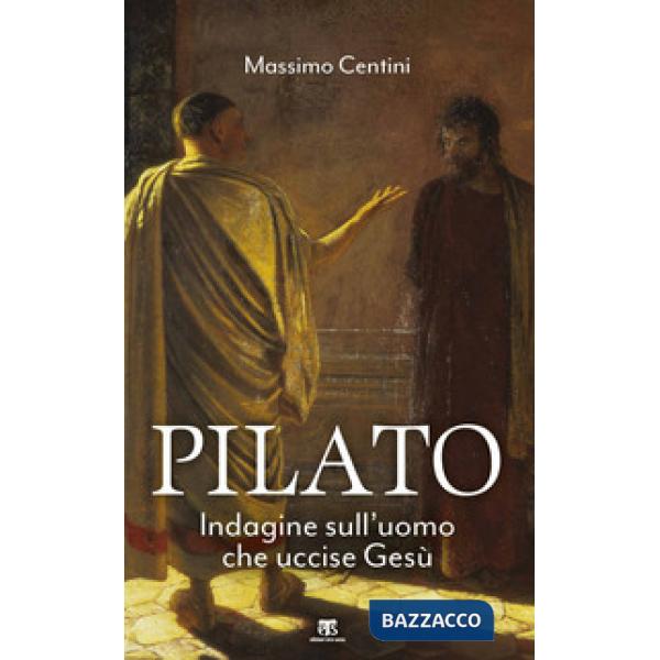 Pilato. Indagine sull'uomo che uccise Gesù