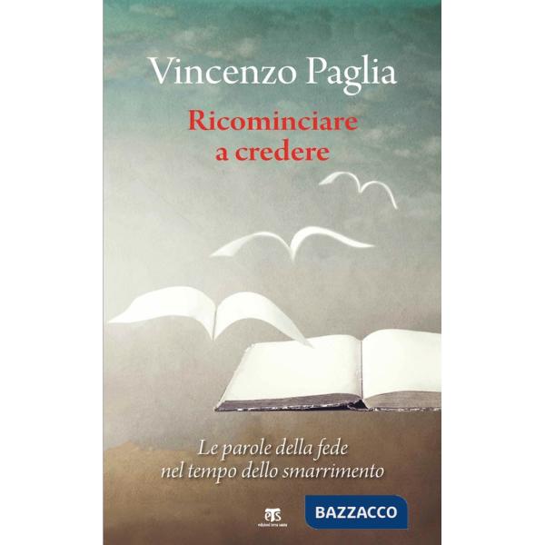 Ricominciare. Le parole della fede nel tempo dello smarrimento