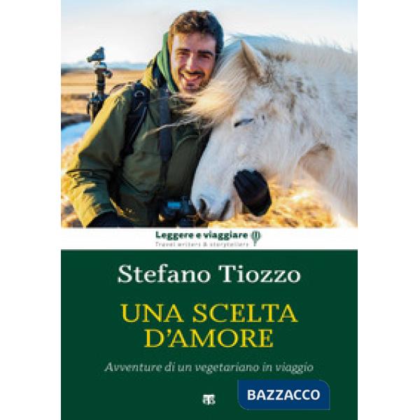 Scelta d'amore. Avventure di un vegetariano in viaggio (Una)