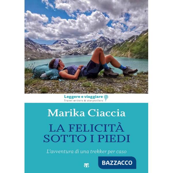 Felicità ai miei piedi. L'avventura di una trekker per caso (La)