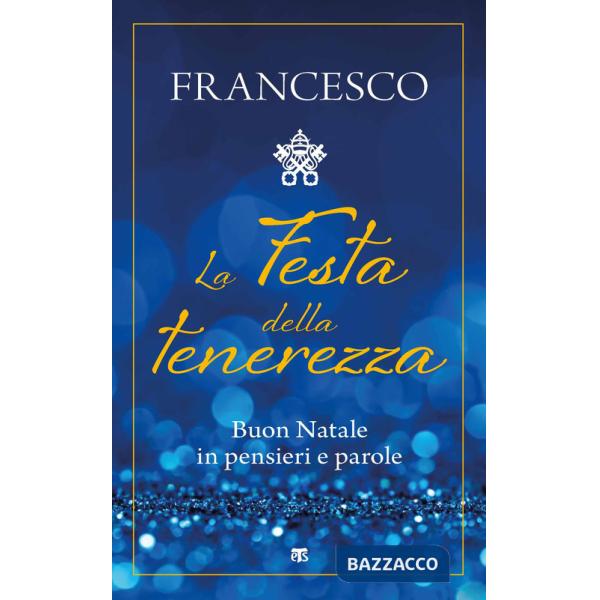 Festa della tenerezza. Buon Natale in pensieri e parole (La)