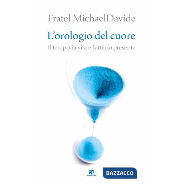 Orologio del cuore. Il tempo, la vita e l'attimo presente (L')