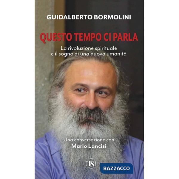 Questo tempo ci parla. La rivoluzione spirituale e il sogno di una nuova umanità