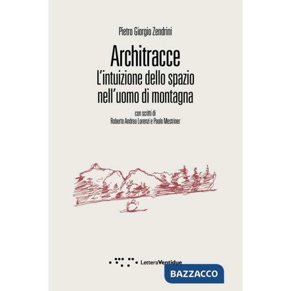 Architracce. L'intuizione dello spazio nell'uomo di montagna