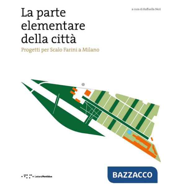 Parte elementare della cità. Progetti per scalo Farini a Milano (La)