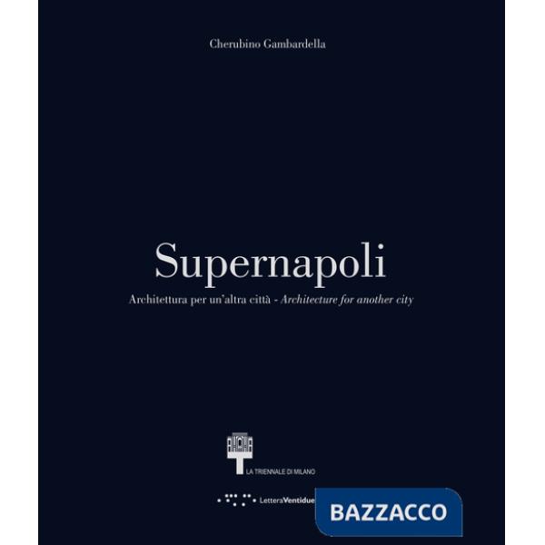 Supernapoli. Architettura per un'altra città. Ediz. italiana e inglese