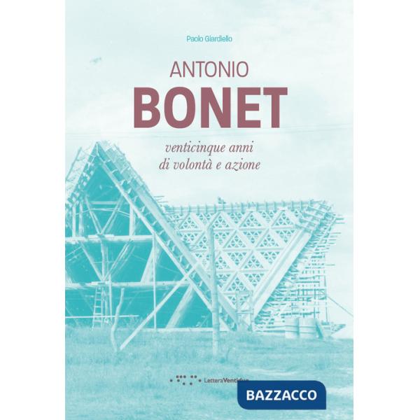 Antonio Bonet. Venticinque anni di volontà e azione
