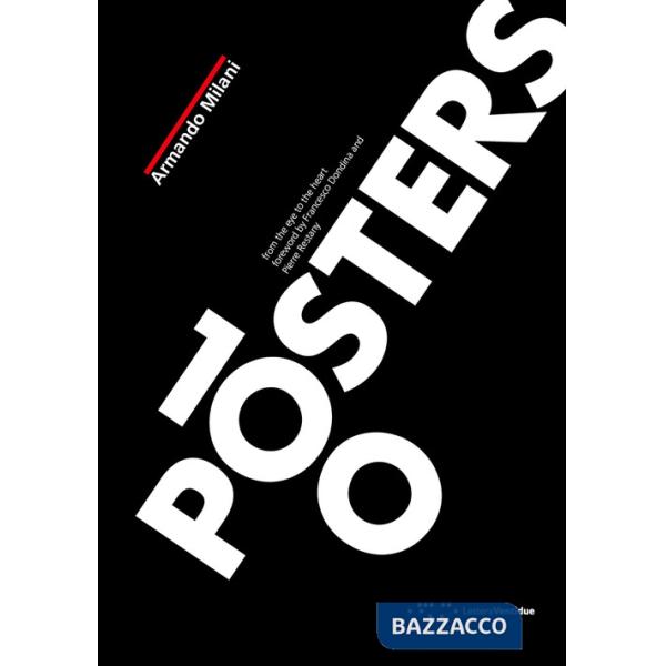 100 posters. From the eye to the heart. Ediz. illustrata