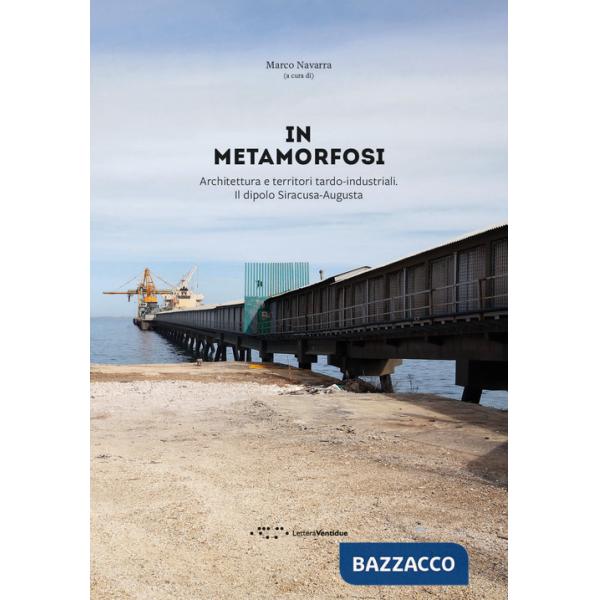 In metamorfosi. Architettura e territori tardo-industriali. Il dipolo Siracusa-Augusta