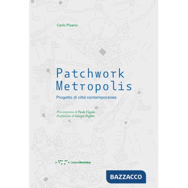 Patchwork metropolis. Progetto di città contemporanea