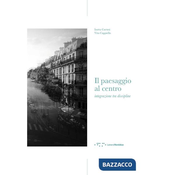 Paesaggio al centro. Integrazione tra discipline (Il)