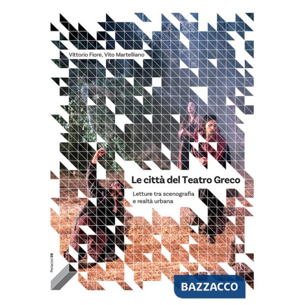 Città del Teatro Greco. Letture tra scenografia e realtà urbana (Le)