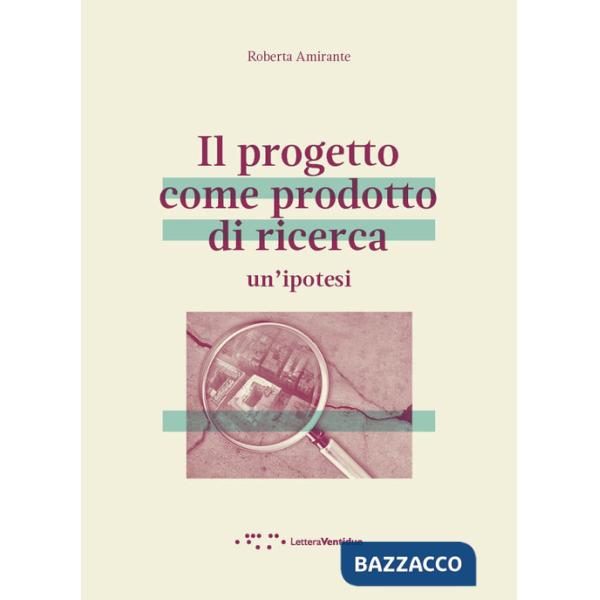 Progetto come prodotto di ricerca. Un'ipotesi (Il)