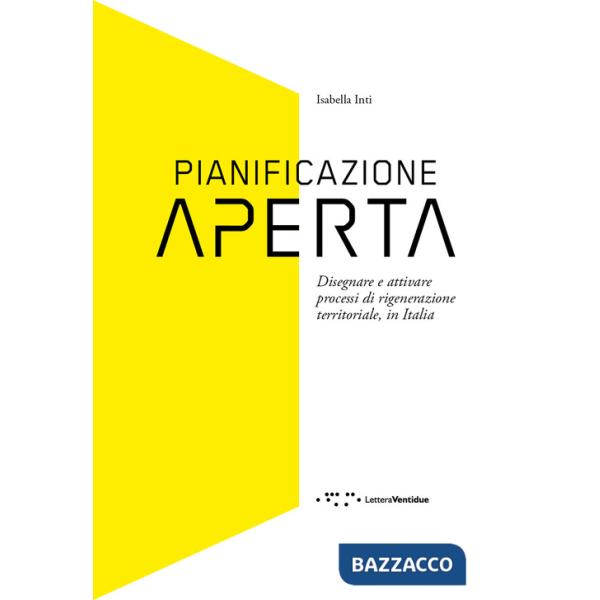 Pianificazione aperta. Disegnare e attivare processi di rigenerazione territoriale, in Italia