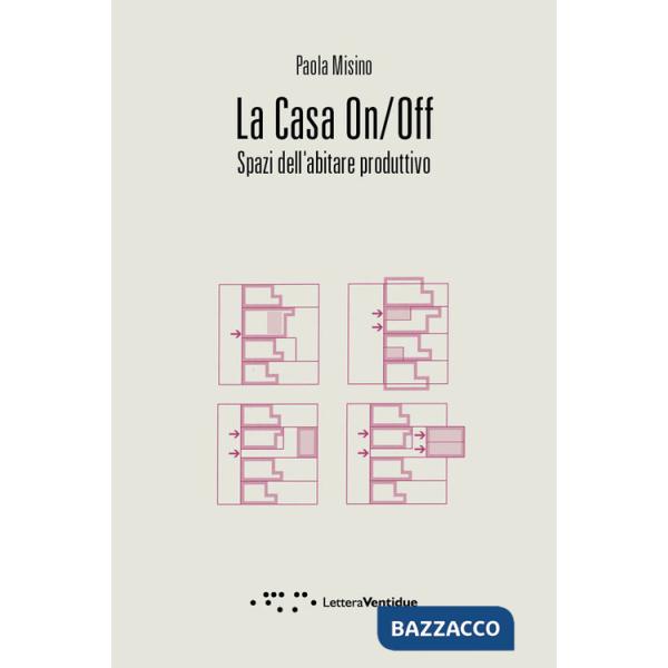 Casa on/off. Spazi dell'abitare produttivo (La)