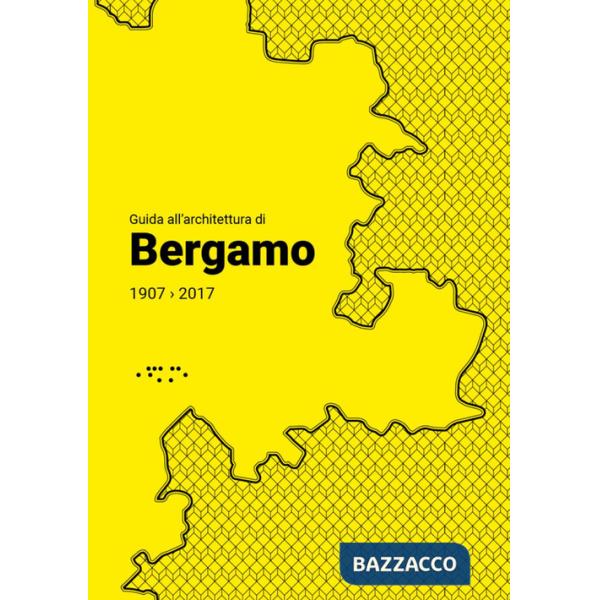 Guida all'architettura di Bergamo 1907-2017