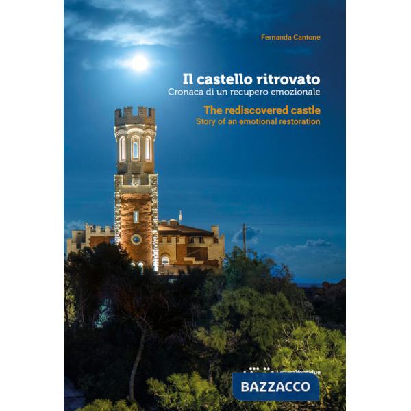 Castello ritrovato. Cronaca di un recupero emozionale. Ediz. italiana e inglese (Il)