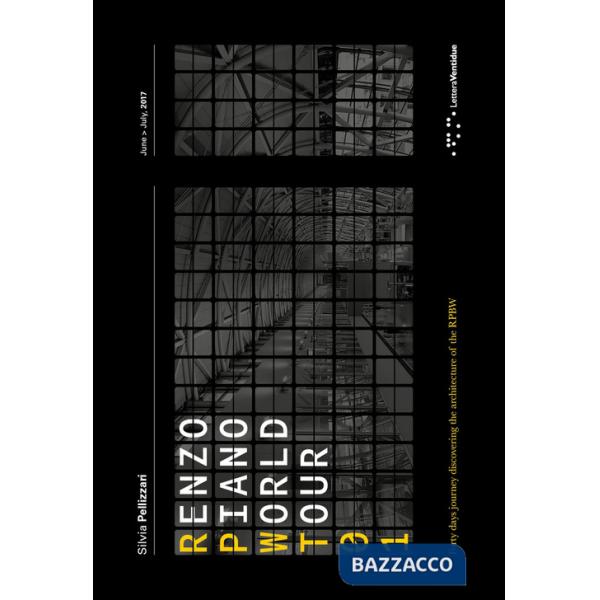 Renzo Piano World Tour 01. Un viaggio di quaranta giorni alla scoperta delle architetture di RPBW. Ediz. italiana e inglese