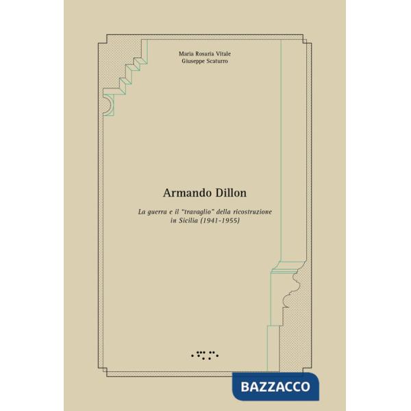 Armando Dillon. La guerra e il «travaglio» della ricostruzione in Sicilia (1941-1955)