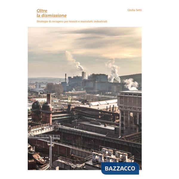 Oltre la dismissione. Strategie di recupero per tessuti e manufatti industriali
