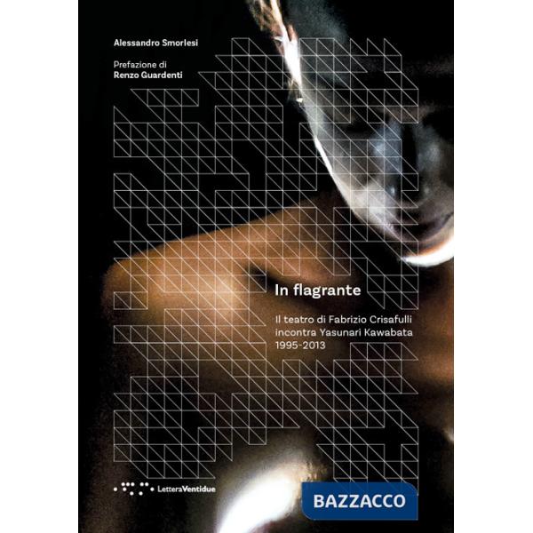 In flagrante. Il teatro di Fabrizio Crisafulli incontra Yasunari Kawabata 1995-2013