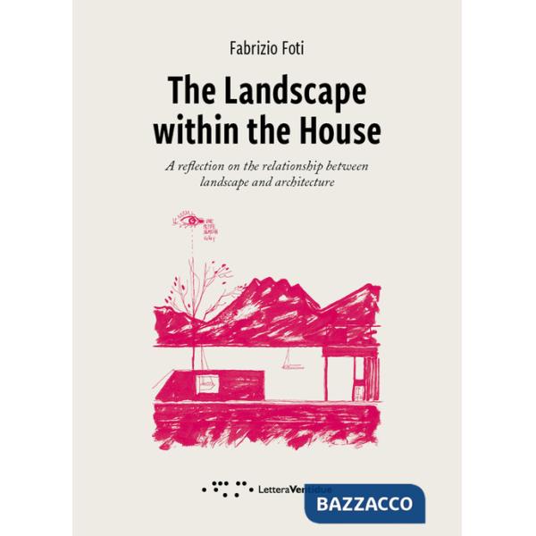 Landscape within the house. A reflection on the relationship between landscape and architecture (The)