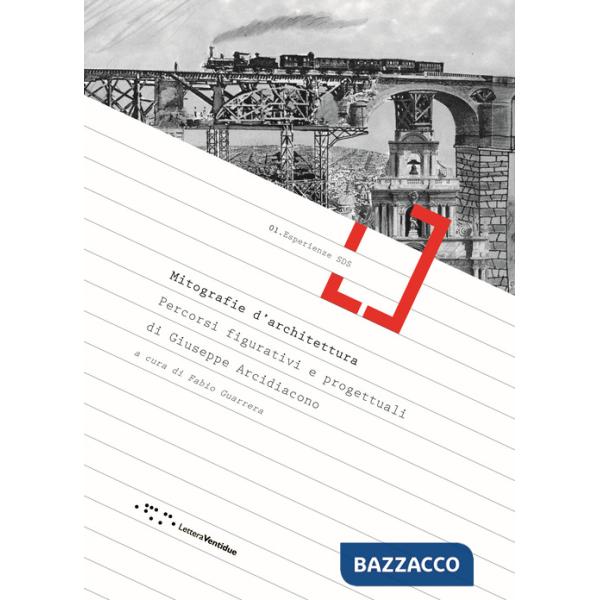 Mitografie d'architettura. Percorsi figurativi e progettuali di Giuseppe Arcidiacono. Ediz. illustrata
