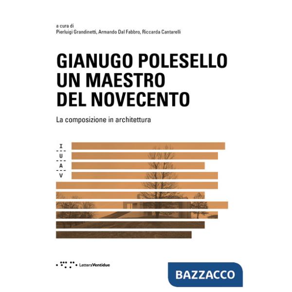 Gianugo Polesello. Un maestro del Novecento. La composizione in architettura