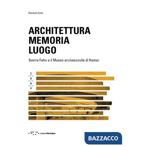 Architettura memoria luogo. Sverre Fehn e il Museo arcivescovile di Hamar