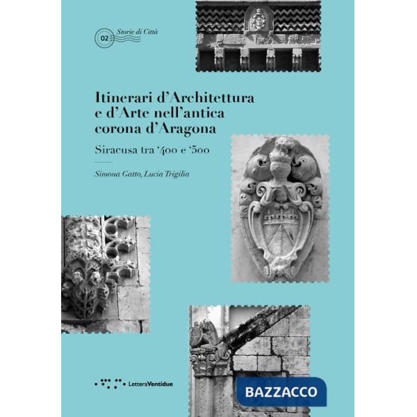Itinerari d'architettura e d'arte nell'antica corona d'Aragona. Siracusa tra '400 e '500