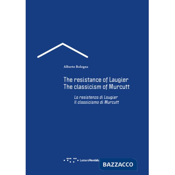 Resistenza di Laugier. Il classicismo di Murcutt. Ediz. italiana e inglese (La)