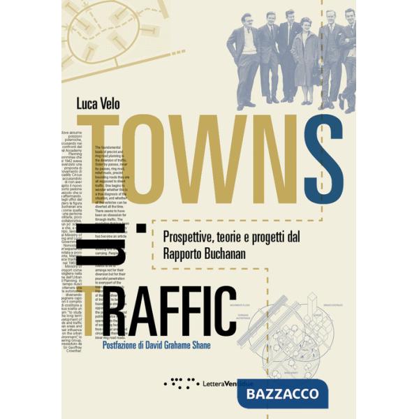 Towns in traffic. Prospettive, teorie e progetti dal Rapporto Buchanan
