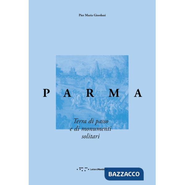 Parma. Terra di passo e di monumenti solitari