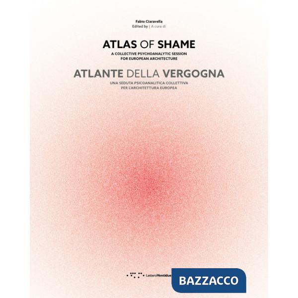 Atlante della vergogna. Una seduta psicoanalitica collettiva per l'architettura europea. Ediz. italiana e inglese