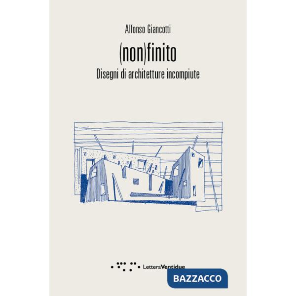 (Non)finito. Disegni di architetture incompiute