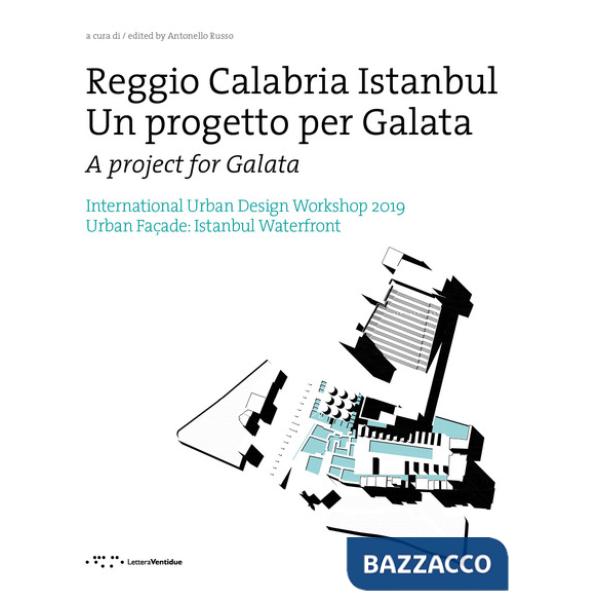 Reggio Calabria Istanbul. Un progetto per Galata. International urban design workshop 2019. Ediz. italiana e inglese
