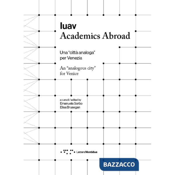 Iuav Academics Abroad. Una «città analoga» per Venezia. Ediz. italiana e inglese