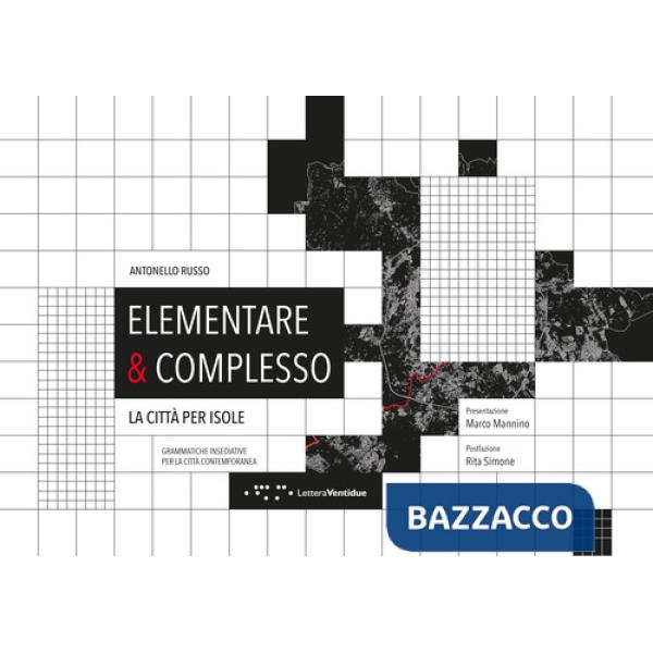 Elementare & complesso. La città per isole. Grammatiche insediative per la città contemporanea