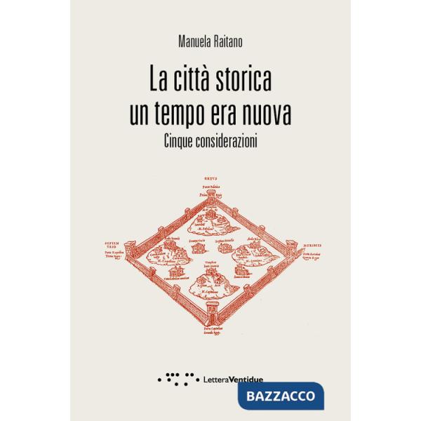 Città storica un tempo era nuova. Cinque considerazioni (La)
