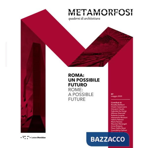 Metamorfosi. Quaderni di architettura. Ediz. italiana e inglese (2020). Vol. 7: Roma: un possibile futuro